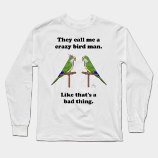 Crazy Bird Man with Quaker Parrots Long Sleeve T-Shirt